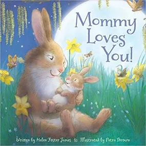 Mommy Loves You Children's Board Book by Helen Foster James